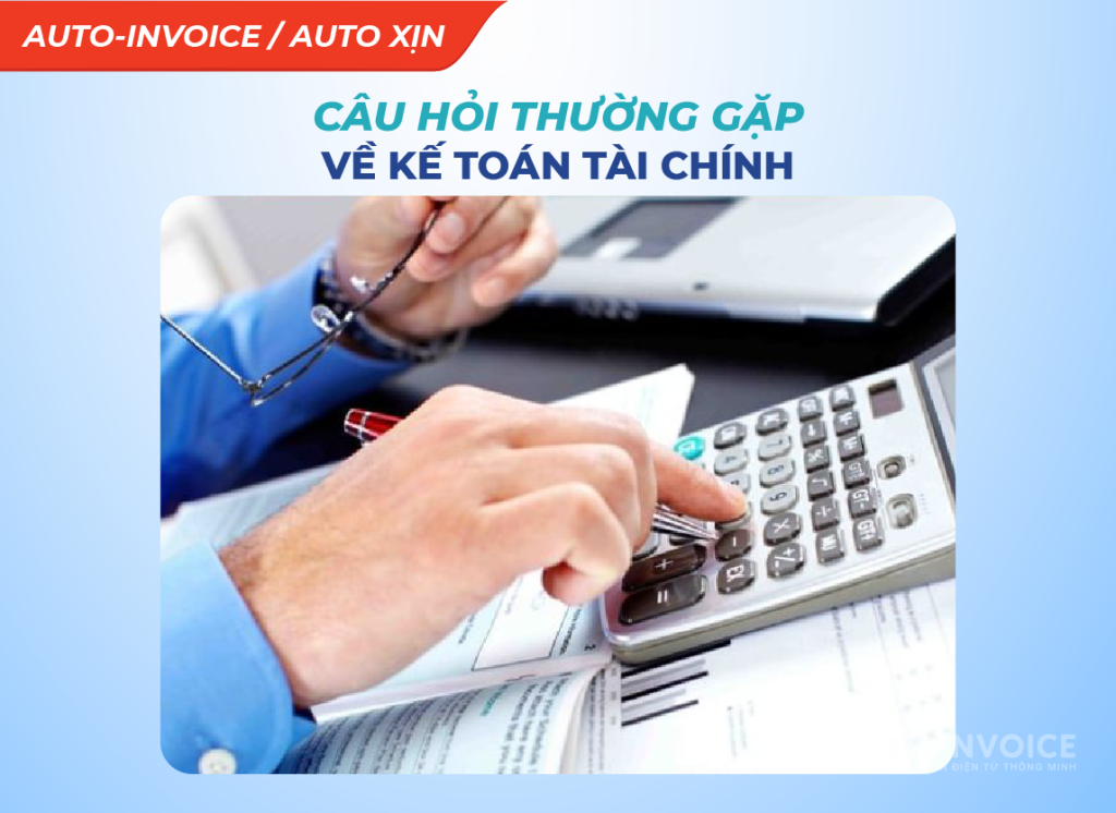 Câu hỏi thường gặp về kế toán tài chính