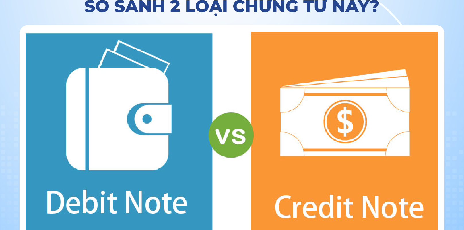 Credit note là gì? Debit Note là gì? So sánh 2 loại chứng từ này?