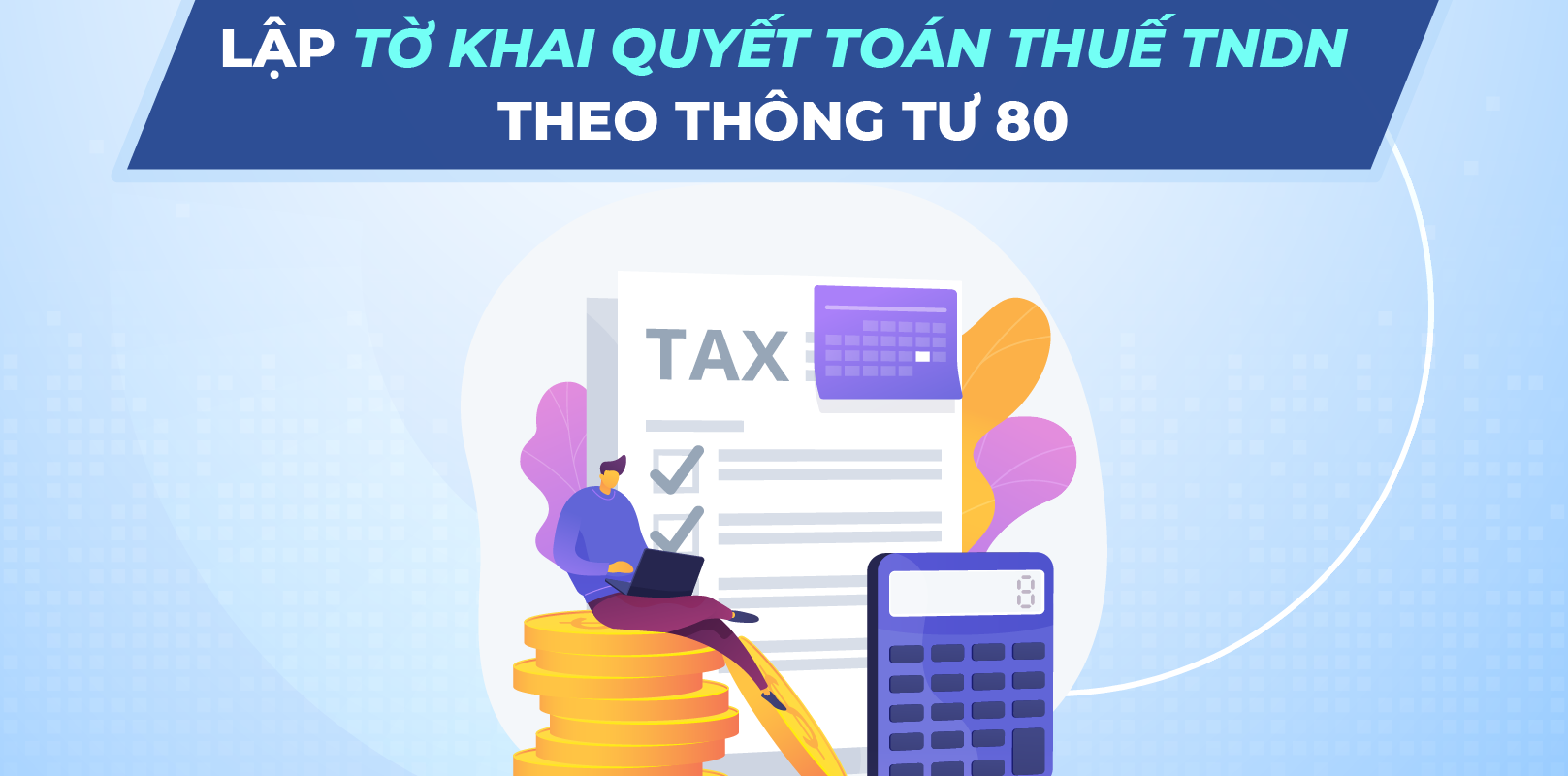 Lập tờ khai quyết toán thuế TNDN theo Thông tư 80