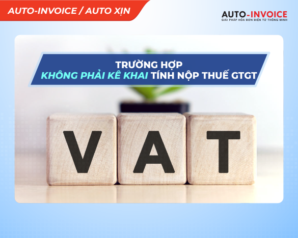 Các trường hợp không phải kê khai tính nộp thuế GTGT mới nhất