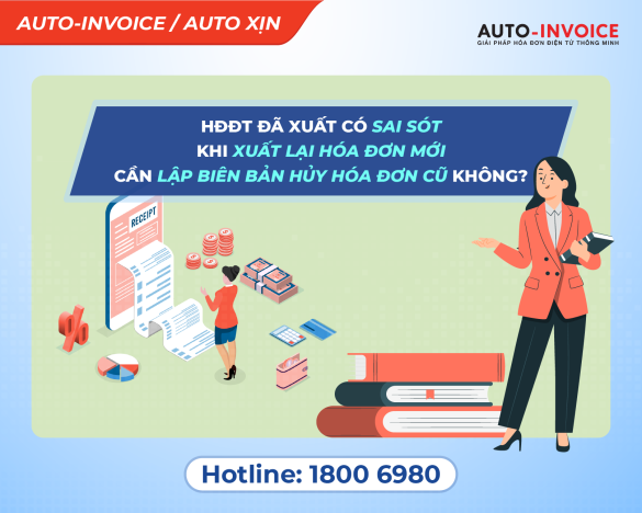 Hóa đơn điện tử đã xuất có sai sót thì khi xuất lại hóa đơn mới có cần lập biên bản hủy hóa đơn cũ không?