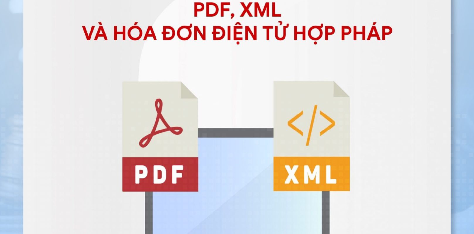 PDF, XML và hóa đơn điện tử hợp pháp